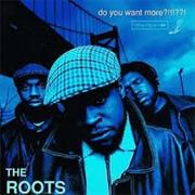 The Roots - Do You Want More?!!??!