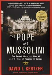 The Pope and Mussolini: The Secret History of Pius XI and the Rise of Fascism in Europe (David I. Kertzer)