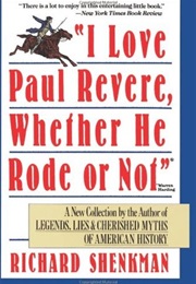 I Love Paul Revere, Whether He Rode or Not (Richard Shenkman)