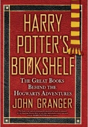 Harry Potter&#39;s Bookshelf: The Great Books Behind the Hogwarts Adventures (John Granger)