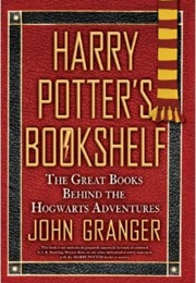 Harry Potter's Bookshelf: The Great Books Behind the Hogwarts Adventures (John Granger)