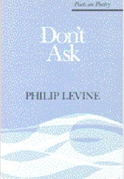 Don't Ask (Philip Levine)
