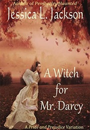 A Witch for Mr. Darcy: A Pride & Prejudice Variation (Jessica L. Jackson)