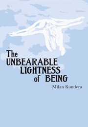 The Unbearable Lightness of Being (Milan Kundera)