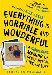 Everything Is Horrible and Wonderful (Stephanie Wittels Wachs)