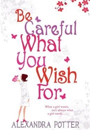 Be Careful What You Wish for (Alexandra Potter)