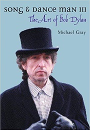 Song and Dance Man III: The Art of Bob Dylan (Michael Gray)