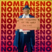 Nomeansno - The Worldhood of the World (As Such)
