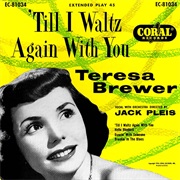 Till I Waltz Again With You - Teresa Brewer
