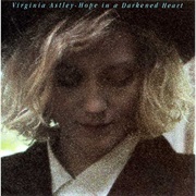 Virginia Astley - Hope in a Darkened Heart