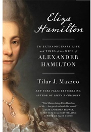 Eliza Hamilton: The Extraordinary Life and Times of Alexander Hamilton's Wife (Tilar J. Mazzeo)