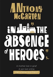 In the Absence of Heroes (Anthony McCarten)