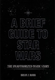 A Brief Guide to Star Wars (Brian J. Robb)