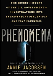 Phenomena: The Secret History of the U.S. Government's Investigations Into Extrasensory Perception a (Annie Jacobsen)