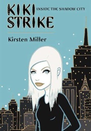 Kiki Strike: Inside the Shadow City (Kirsten Miller)