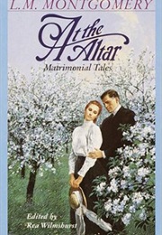 At the Altar: Matrimonial Tales (L.M. Montgomery)