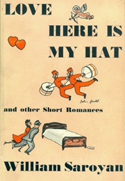 Love, Here Is My Hat, and Other Short Romances (William Saroyan)