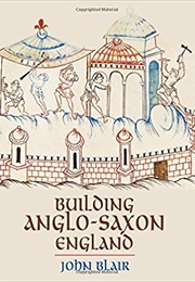 Building Anglo-Saxon England (John Blair)