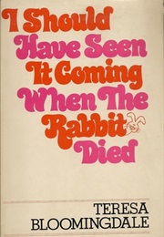 I Should Have Seen It Coming When the Rabbit Died (Theresa Bloomingdale)