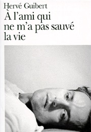 A L&#39;ami Qui Ne M&#39;a Pas Sauvé La Vie (Hervé Guibert)