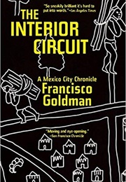 The Interior Circuit: A Mexico City Chronicle (Francisco Goldman)