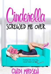 Cinderella Screwed Me Over (Cindi Madsen)