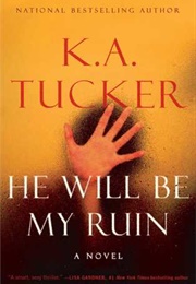 He Will Be My Ruin (K a Tucker)