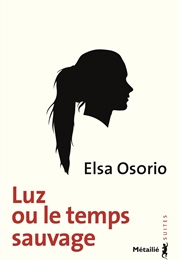 Luz Ou Le Temps Sauvage (Elsa Osorio)