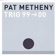Trio 99>00 – Pat Metheny (Warner Bros., 1999)