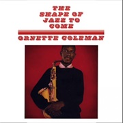 The Shape of Jazz to Come – Ornette Coleman (Atlantic, 1959)