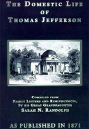 The Domestic Life of Thomas Jefferson by Sarah N Randolph