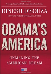 Obama&#39;s America: Unmaking the American Dream (Dinesh D&#39;souza)