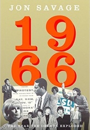 1966: The Year the Decade Exploded (Jon Savage)