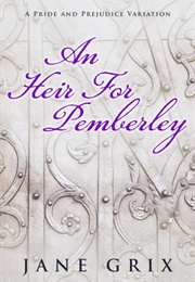 An Heir for Pemberley: A Pride and Prejudice Variation Short Story (Jane Grix)