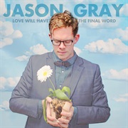 Jason Gray- Love Will Have the Final Word