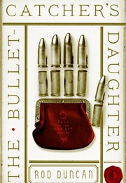 The Bullet-Catcher&#39;s Daughter (Rod Duncan)
