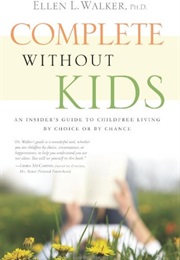 Complete Without Kids (Ellen L. Walker, Phd)