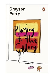 Playing to the Gallery (Grayson Perry)