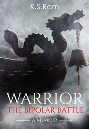 Warrior: The Bipolar Battle (K. S. Ram)