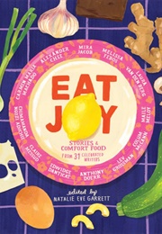 Eat Joy: Stories &amp; Comfort Food (Natalie Eve Garrett)