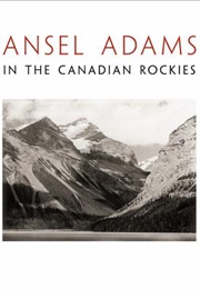 Ansel Adams in the Canadian Rockies (Ansel Adams)