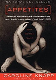 Appetites: Why Women Want (Caroline Knapp)