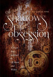 Of Shadows and Obession (Of Metal and Wishes #0.5 (Sarah Fine)