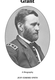Grant: A Biography (Jean Edward Smith)