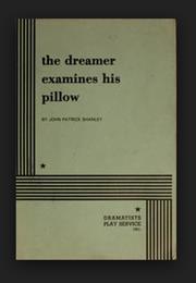 The Dreamer Examines His Pillow by John Patrick Shanley