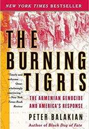 The Burning Tigris: The Armenian Genocide and America&#39;s Response (Peter Balakian)