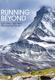 Running Beyond: Epic Ultra, Trail and Skyrunning Races (Ian Corless)
