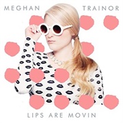 Lips Are Movin' - Meghan Trainor
