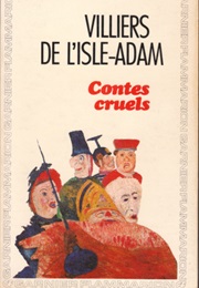 Contes Cruels (Auguste De Villiers De L&#39;isle-Adam)