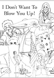 I Don't Want to Blow You Up! (Ricardo Cortes)